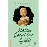 Bütün Çocuklar İyidir - Nihan Kaya - İthaki Yayınları