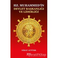 Hz. Muhammed’in Devlet Başkanlığı ve Liderliği - Nihat Aytürk - Astana Yayınları