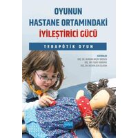 Oyunun Hastane Ortamındaki İyileştirici Gücü - Terapötik Oyun - Kolektif - Nobel Akademik Yayıncılık