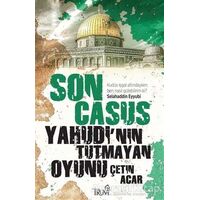 Son Casus - Yahudi’nin Tutmayan Oyunu - Çetin Acar - Truva Yayınları