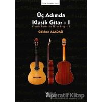 Üç Adımda Klasik Gitar - 1 - Gökhan Aladağ - Müzik Eğitimi Yayınları