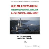 Nükleer Reaktörler’in Radyasyon Güvenliği Nasıl Artırılarak Kaza Riski Sıfıra Yaklaşıyor?