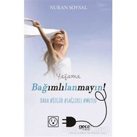 Yaşama Bağımlılanmayın! - Nuran Soysal - Gece Kitaplığı