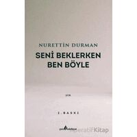 Seni Beklerken Ben Böyle - Nurettin Durman - Çıra Yayınları