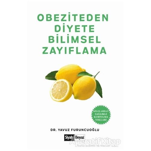 Obeziteden Diyete Bilimsel Zayıflama - Yavuz Furuncuoğlu - Siyah Beyaz Yayınları