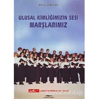 Ulusal Kimliğimizin Sesi Marşlarımız - Olcay Kolçak - Kastaş Yayınları