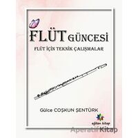 Flüt Güncesi - Flüt İçin Teknik Çalışmalar - Gülce Coşkun Şentürk - Eğiten Kitap