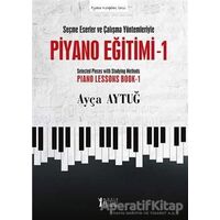 Seçme Eserler ve Çalışma Yöntemleriyle Piyano Eğitimi 1 - Ayça Aytuğ - Müzik Eğitimi Yayınları