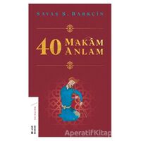 40 Makam 40 Anlam - Savaş Ş. Barkçin - Ketebe Yayınları