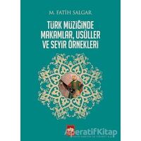 Türk Müziğinde Makamlar, Usuller ve Seyir Örnekleri - M. Fatih Salgar - Ötüken Neşriyat