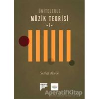 Ünitelerle Müzik Teorisi 1 - Serhat Akyol - Pan Yayıncılık