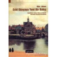 Eski Dünyaya Yeni Bir Bakış - Oğuz Adanır - Doğu Batı Yayınları