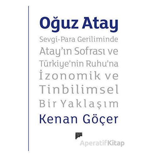 Oğuz Atay - Sevgi-Para Geriliminde Atay’ın Sofrası ve Türkiyenin Ruhuna İzonomik ve Tinbilimsel Bir