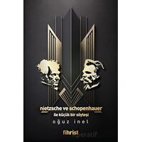 Nietzsche ve Schopenhauer ile Küçük bir Söyleşi - Oğuz İnel - Fihrist Kitap