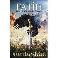 Fatih Sultan Mehmed Han - Okay Tiryakioğlu - Timaş Yayınları