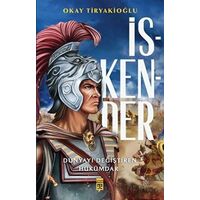 İskender - Dünyayı Değiştiren Hükümdar - Okay Tiryakioğlu - Timaş Yayınları