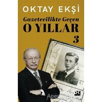 Gazetecilikte Geçen O Yıllar 3 - Oktay Ekşi - Doğan Kitap