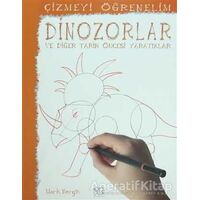 Çizmeyi Öğrenelim - Dinazorlar ve Diğer Tarih Öncesi Yaratıklar - Mark Bergin - 1001 Çiçek Kitaplar