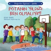 Potanın Yıldızı Ben Olmalıyım! - Değerler Eğitimi Saygı - Ezgi Emel - İş Bankası Kültür Yayınları