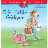Elif Tatile Gidiyor - İlk Okuma Kitabım - Liane Schneider - İş Bankası Kültür Yayınları