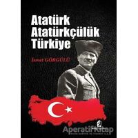 Atatürk Atatürkçülük Türkiye - İsmet Görgülü - Kilit Yayınevi