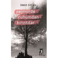 Pejmürde Ruhumdan Kırıntılar - Ömer Özcan - Kitap At Yayınları