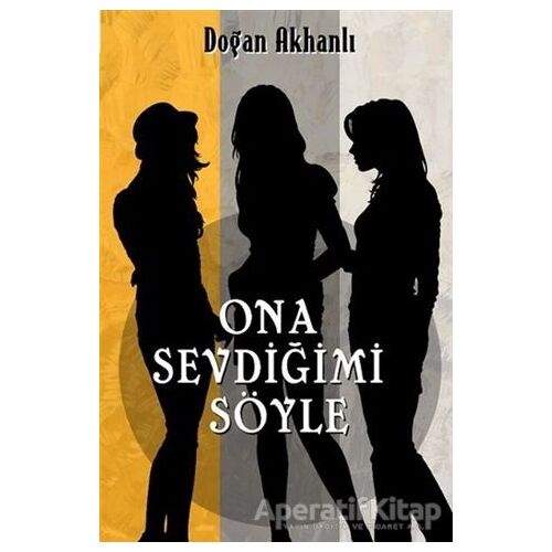 Ona Sevdiğimi Söyle - Doğan Akhanlı - Olasılık Yayınları