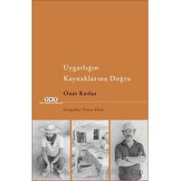 Uygarlığın Kaynaklarına Doğru - Onat Kutlar - Yapı Kredi Yayınları