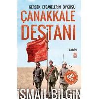 Çanakkale Destanı Gerçek Efsanelerin Öyküsü - İsmail Bilgin - Timaş Yayınları