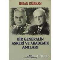 Bir Generalin Askeri ve Akademik Anıları - İhsan Gürkan - Kastaş Yayınları