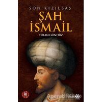 Son Kızılbaş Şah İsmail - Tufan Gündüz - Yeditepe Yayınevi