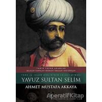 Yavuz Sultan Selim - Ahmet Mustafa Akkaya - İlgi Kültür Sanat Yayınları