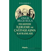 Felsefede İlerleme ve Çağdaşlaşma Kavramları - Onur Bilge Kula - BilgeSu Yayıncılık