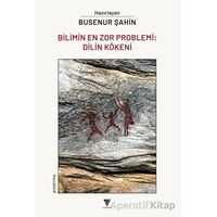 Bilimin En Zor Problemi: Dilin Kökeni - Busenur Şahin - Varyant Yayıncılık