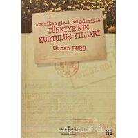 Amerikan Gizli Belgeleriyle Türkiye’nin Kurtuluş Yılları - Orhan Duru - İş Bankası Kültür Yayınları
