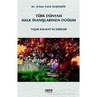 Türk Dünyası Halk İnanışlarında Doğum - Orhan Fatih Kuşdemir - Gece Kitaplığı