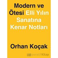 Modern ve Ötesi Elli Yılın Sanatına Kenar Notları - Orhan Koçak - Everest Yayınları