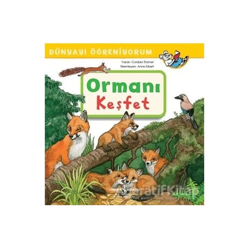 Ormanı Keşfet - Dünyayı Öğreniyorum - Cordula Thörner - İş Bankası Kültür Yayınları