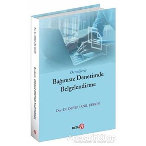 Örneklerle Bağımsız Denetimde Belgelendirme - Duygu Anıl Keskin - Beta Yayınevi