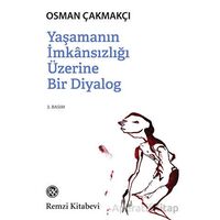 Yaşamanın İmkansızlığı Üzerine Bir Diyalog - Osman Çakmakçı - Remzi Kitabevi