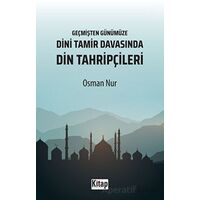 Geçmişten Günümüze Dini Tamir Davasında Din Tahripçileri - Osman Nur - Kitap Dünyası Yayınları