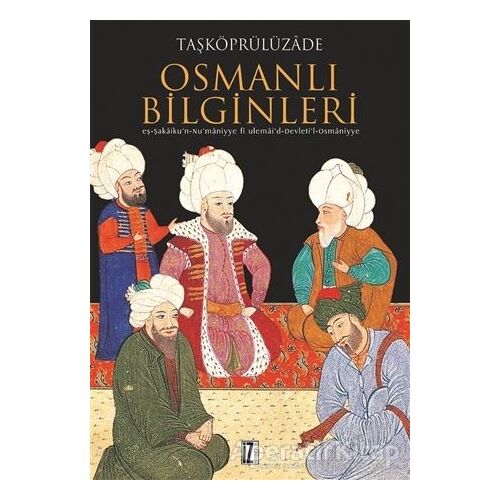 Osmanlı Bilginleri - Taşköprülüzade Ahmed Efendi - İz Yayıncılık