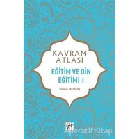 Eğitim ve Din Eğitimi 1 - Kavram Atlası - Osman Taştekin - Gazi Kitabevi