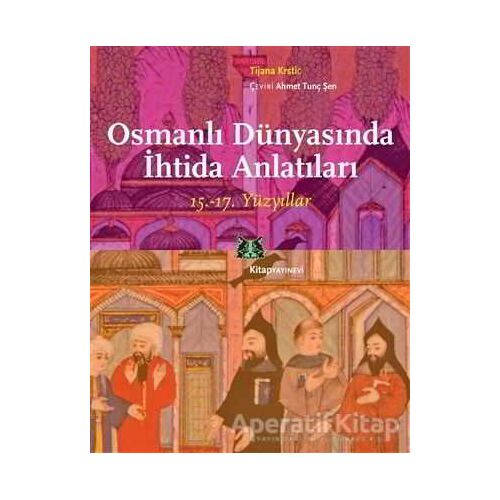 Osmanlı Dünyasında İhtida Anlatıları - Tijana Krstic - Kitap Yayınevi