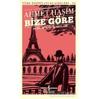 Bize Göre ve Bir Seyahatin Notları (Günümüz Türkçesiyle) - Ahmet Haşim - İş Bankası Kültür Yayınları