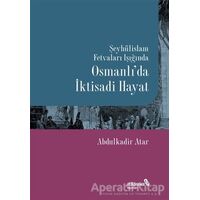 Şeyhülislam Fetvaları Işığında Osmanlı’da İktisadi Hayat - Abdulkadir Atar - Albaraka Yayınları