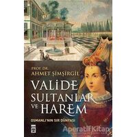 Valide Sultanlar ve Harem - Ahmet Şimşirgil - Timaş Yayınları