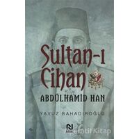 Sultan-ı Cihan Abdülhamid Han - Yavuz Bahadıroğlu - Nesil Yayınları