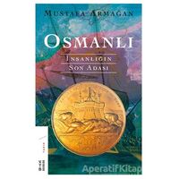 Osmanlı - İnsanlığın Son Adası - Mustafa Armağan - Ketebe Yayınları