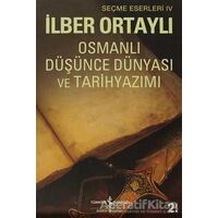 Osmanlı Düşünce Dünyası ve Tarihyazımı - İlber Ortaylı - İş Bankası Kültür Yayınları